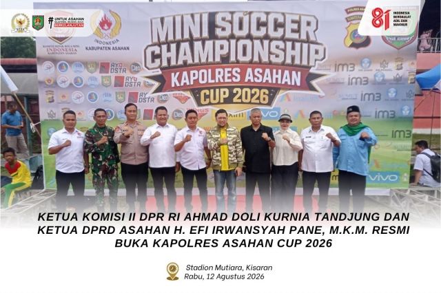 KETUA KOMISI II DPR RI AHMAD DOLI KURNIA TANDJUNG DAN KETUA DPRD ASAHAN H. EFI IRWANSYAH PANE, M.K.M. RESMI BUKA KAPOLRES ASAHAN CUP 2026